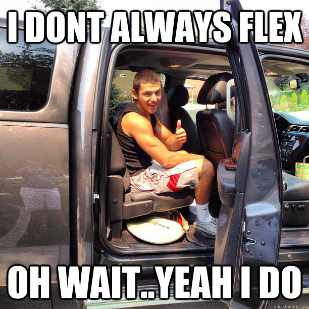 I DONt always flex oh wait..yeah i do - I DONt always flex oh wait..yeah i do  alexdouche