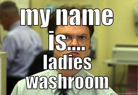 ladies washrom - MY NAME IS.... LADIES WASHROOM Schrute