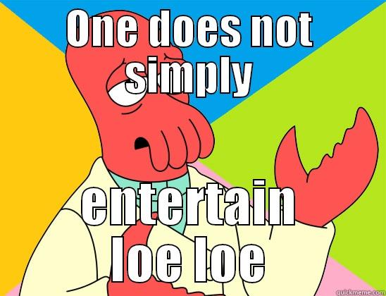 ONE DOES NOT SIMPLY ENTERTAIN LOE LOE Futurama Zoidberg 