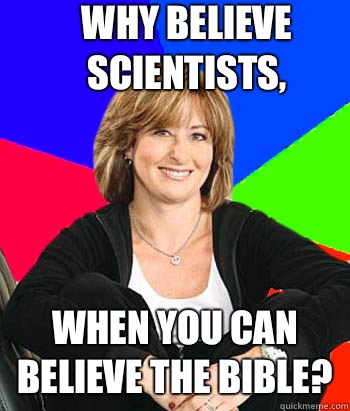 Why believe scientists, When you can believe the bible?  Sheltering Suburban Mom