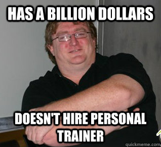 Has a billion dollars doesn't hire personal trainer  Good Guy Gabe