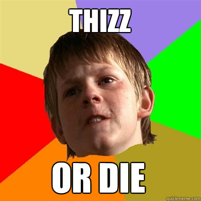 THIZZ OR DIE - THIZZ OR DIE  Angry School Boy