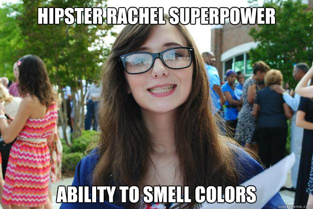 hipster-rachel-superpower-ability-to-smell-colors-hipster-rachel