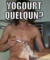 YOGOURT QUELQUN?  Misc