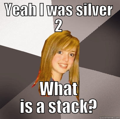 Dat Gilles - YEAH I WAS SILVER 2 WHAT IS A STACK? Musically Oblivious 8th Grader