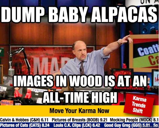 Dump baby alpacas  Images in wood is at an all-time high  Mad Karma with Jim Cramer