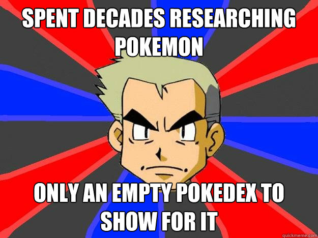 Spent decades researching Pokemon Only an empty Pokedex to show for it  Professor Oak