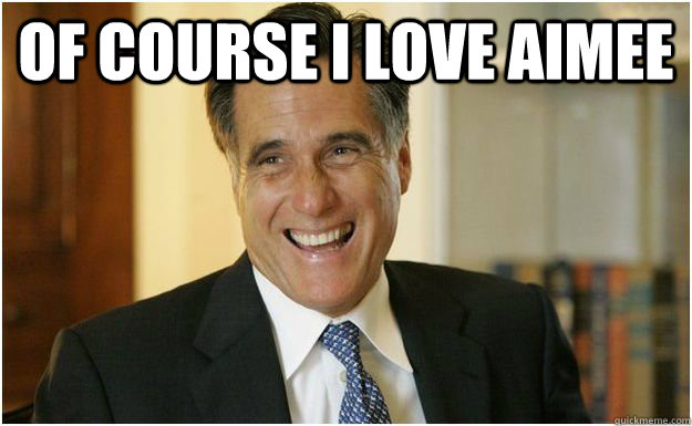 Of course I love aimee   Mitt Romney