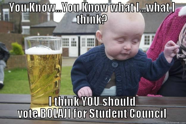 YOU KNOW...YOU KNOW WHAT I...WHAT I THINK? I THINK YOU SHOULD VOTE BOLAJI FOR STUDENT COUNCIL drunk baby