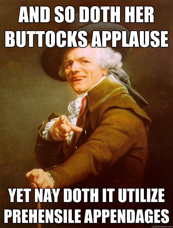 and so doth her buttocks applause yet nay doth it utilize prehensile appendages  Joseph Ducreux