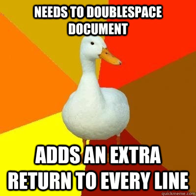 needs to doublespace document adds an extra return to every line  Tech Impaired Duck