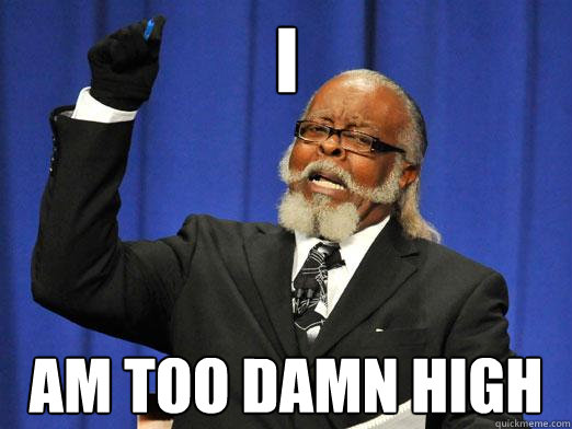 I am too damn high - I am too damn high  I am too damn high