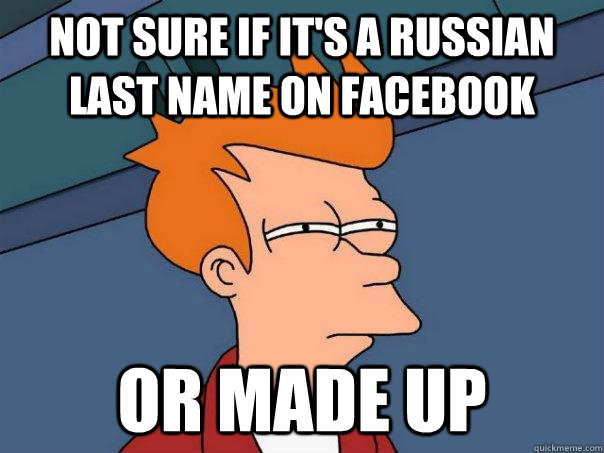 Not sure if it's a Russian last name on Facebook Or made up - Not sure if it's a Russian last name on Facebook Or made up  Futurama Fry