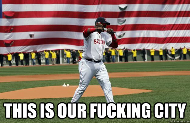 This is our fucking city - This is our fucking city  Big Papi - Boston