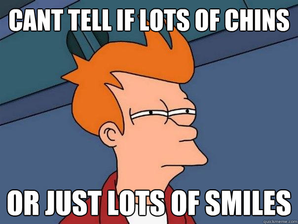 Cant tell if lots of chins or just lots of smiles - Cant tell if lots of chins or just lots of smiles  Futurama Fry