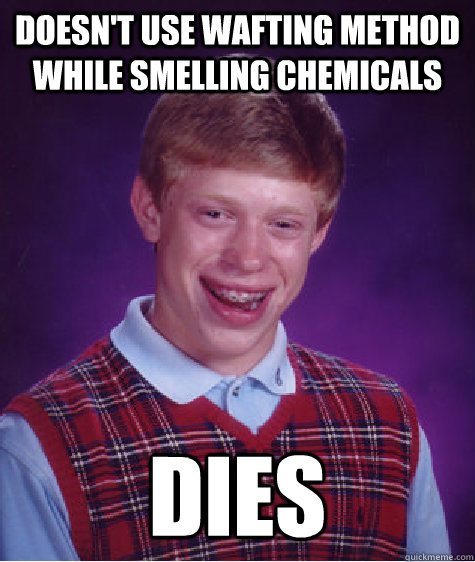 Doesn't use wafting method while smelling chemicals DIES - Doesn't use wafting method while smelling chemicals DIES  Bad Luck Brian