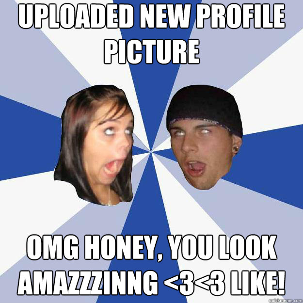 uploaded new profile picture omg honey, you look amazzzinng <3<3 like! - uploaded new profile picture omg honey, you look amazzzinng <3<3 like!  Annoying Facebook Couple