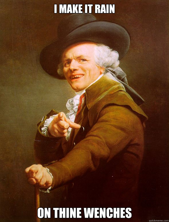 I make it rain on thine wenches  Joseph Ducreux