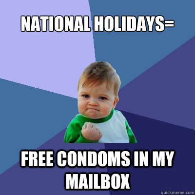 national holidays= free condoms in my mailbox  Success Kid