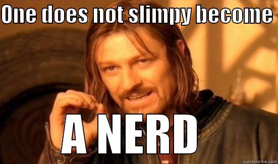 ONE DOES NOT SIMPLY BECOME  A NERD  Boromir