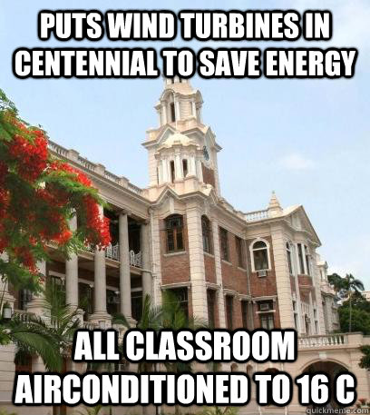 puts wind turbines in Centennial to save energy  all classroom airconditioned to 16 C  