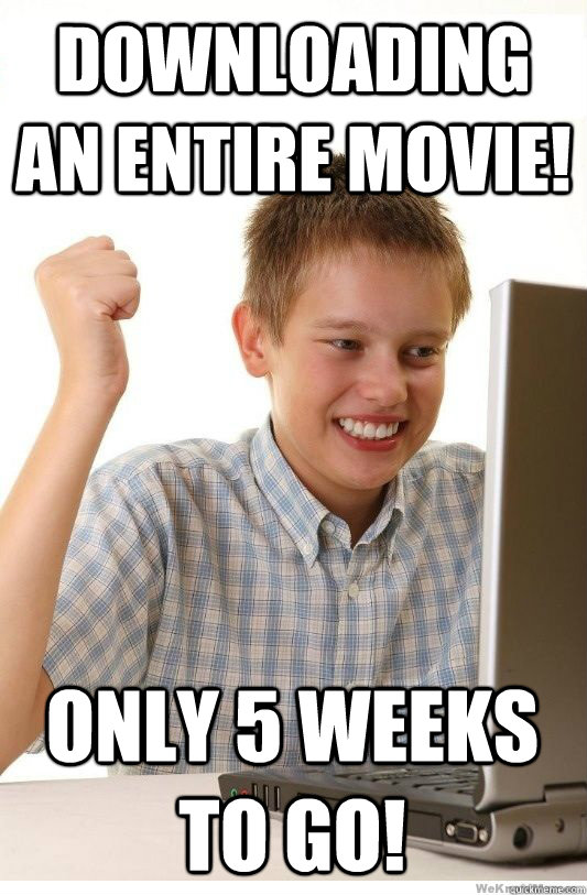 Downloading an entire movie! Only 5 weeks to go!  First Day On Internet Kid