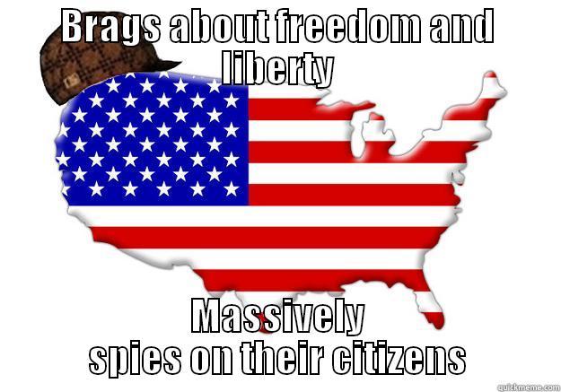 BRAGS ABOUT FREEDOM AND LIBERTY MASSIVELY SPIES ON THEIR CITIZENS Scumbag america