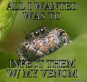 sad spider - ALL I WANTED WAS TO INFECT THEM W/ MY VENOM Misunderstood Spider