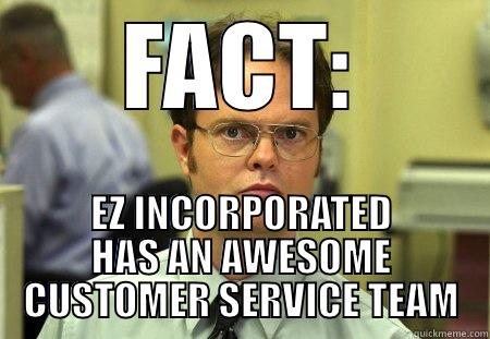 DWIGHT FACT - FACT: EZ INCORPORATED HAS AN AWESOME CUSTOMER SERVICE TEAM Schrute