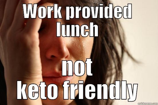 Free lunch! Diet restrictions :( - WORK PROVIDED LUNCH NOT KETO FRIENDLY First World Problems