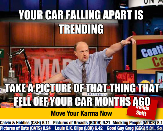 your car falling apart is trending take a picture of that thing that fell off your car months ago - your car falling apart is trending take a picture of that thing that fell off your car months ago  Mad Karma with Jim Cramer