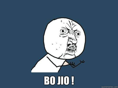  BO JIO !  Y U No