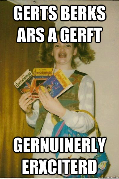 Gerts Berks ars a Gerft Gernuinerly Erxciterd  BERKS