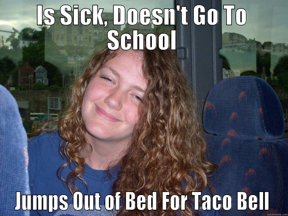 Taco Bell Girl - IS SICK, DOESN'T GO TO SCHOOL JUMPS OUT OF BED FOR TACO BELL Misc