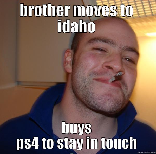 ps4 asdfasdf  - BROTHER MOVES TO IDAHO BUYS PS4 TO STAY IN TOUCH Good Guy Greg 