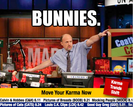 bunnies.   Mad Karma with Jim Cramer