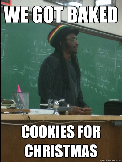 We got baked cookies for christmas  Rasta Science Teacher