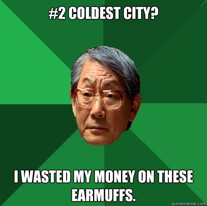 #2 Coldest City? I wasted my money on these earmuffs. - #2 Coldest City? I wasted my money on these earmuffs.  High Expectations Asian Father