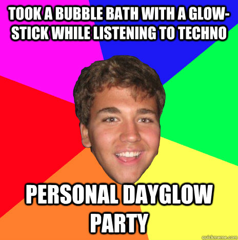 took a bubble bath with a glow-stick while listening to techno personal dayglow party  