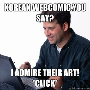 korean webcomic,you say? i admire their art!
*click*  Lonely Computer Guy