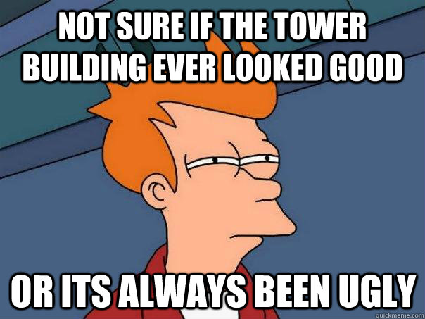 Not sure if The tower building ever looked good Or its always been ugly  Futurama Fry