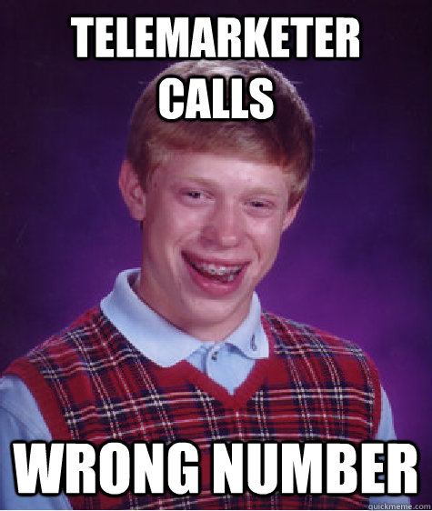 TElemarketer calls wrong number  Bad Luck Brian