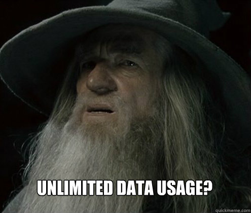 Unlimited data usage? - Unlimited data usage?  Forgetful Gandalf