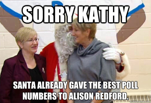 Sorry Kathy Santa already gave the best poll numbers to alison redford.  Sorry Kathy