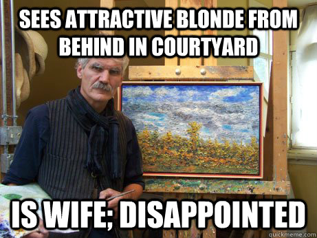 Sees attractive blonde from behind in courtyard is wife; disappointed  