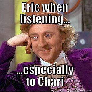 cell bio - ERIC WHEN LISTENING... ...ESPECIALLY TO CHARI Condescending Wonka