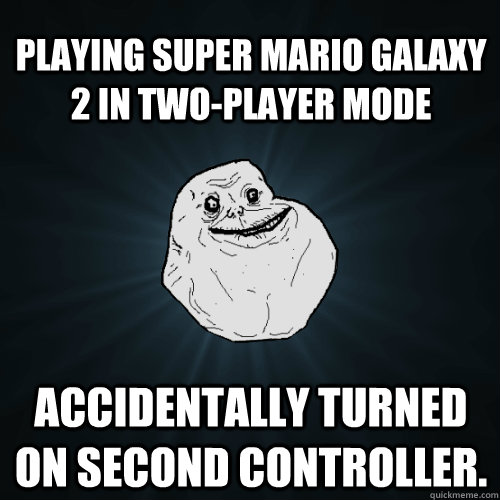 Playing Super Mario Galaxy 2 in two-player mode Accidentally turned on second controller. - Playing Super Mario Galaxy 2 in two-player mode Accidentally turned on second controller.  Forever Alone