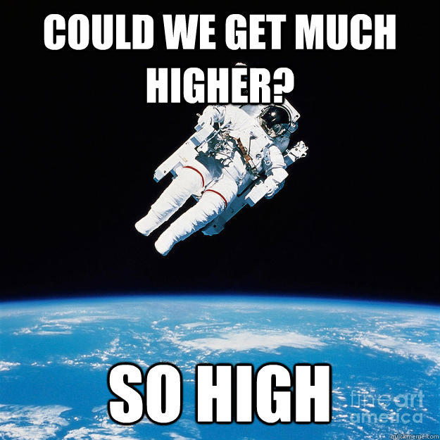 could we get much higher? so high - could we get much higher? so high  Misc