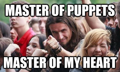 Master of Puppets Master of my Heart - Master of Puppets Master of my Heart  Ridiculously Photogenic Metal Fan