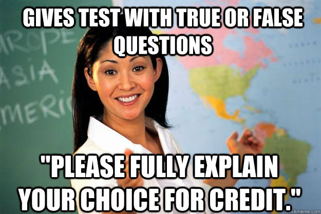 Gives test with true or false questions 